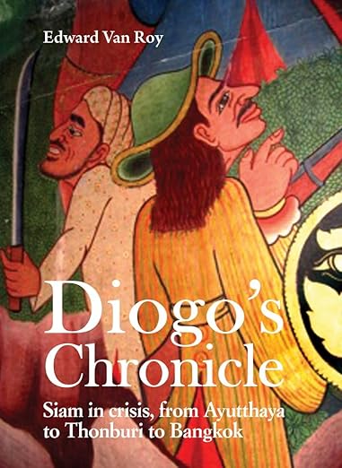Diogo's Chronicle Siam in crisis, from Ayutthaya to Thonburi to Bangkok by Edward van Roy (Paperback) 2025